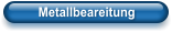 Metallbeareitung